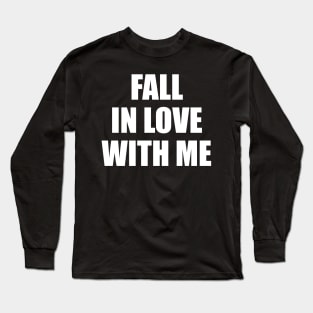 Fall in love with me Long Sleeve T-Shirt